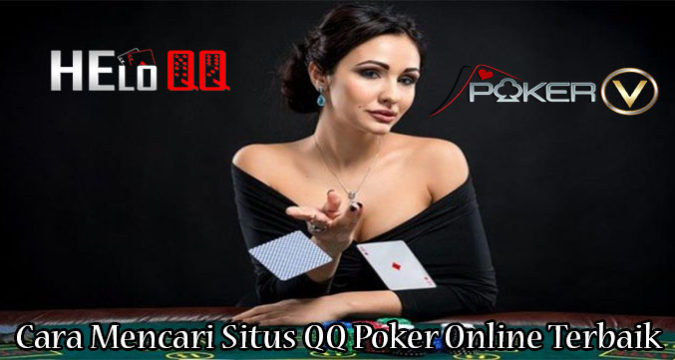 Cara Mencari Situs QQ Poker Online Terbaik